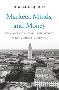 Hardcover Markets, Minds, and Money: Why America Leads the World in University Research Book