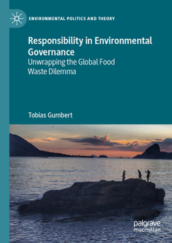 Paperback Responsibility in Environmental Governance: Unwrapping the Global Food Waste Dilemma Book