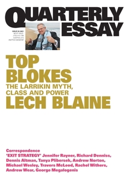 Quarterly Essay 83: Top Blokes: The Larrikin Myth, Class and Power - Book #83 of the Quarterly Essay