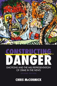 Paperback Constructing Danger: Emotions and Mis/Representation of Crime in the News Book