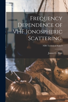 Paperback Frequency Dependence of VHF Ionospheric Scattering.; NBS Technical Note 9 Book