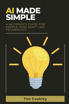 Paperback AI Made Simple: A Beginner’s Guide for People Who Don’t Like Technology Book