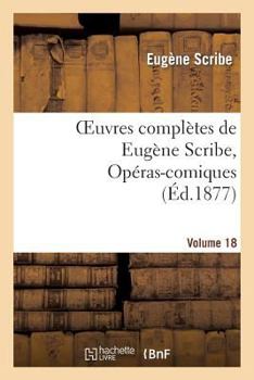 Paperback Oeuvres Complètes de Eugène Scribe, Opéras-Comiques. Sér. 4, Vol. 18 [French] Book