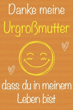 Danke meine Urgroßmutter, dass du in meinem Leben bist: Geschenkbuch für Urgroßmutter, Weihnachtsgeschenk, Muttertagsgeschenk, Geburtstagsgeschenk für ... Seiten Notizbuch (German Edition)