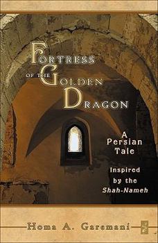 Hardcover Fortress of the Golden Dragon: A Persian Tale Inspired by the Shah-Nameh: A Persian Tale Inspired by the Shah-Nameh Book