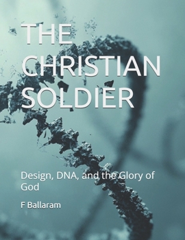 Paperback The Christian Soldier: Design, DNA, and the Glory of God Book
