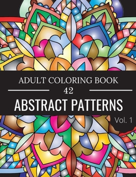 Paperback 42 Abstract Patterns: An Adult Coloring Book with Fun, Easy, and Relaxing Coloring Pages, Vol.2 Book