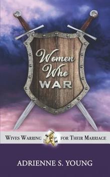 Paperback Women Who War: Wives Warring for Their Marriage Book