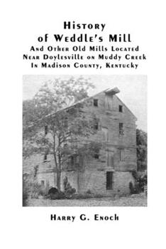 Paperback History of Weddle's Mill And Other Old Mills Located Near Doylesville on Muddy Creek In Madison County, Kentucky Book