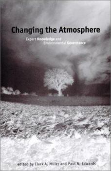 Changing the Atmosphere: Expert Knowledge and Environmental Governance (Politics, Science, and the Environment) - Book  of the Politics, Science, and the Environment