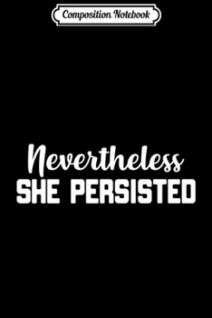 Composition Notebook: Nevertheless She Persisted Warren Quote Feminist Fun Gift Premium  Journal/Notebook Blank Lined Ruled 6x9 100 Pages