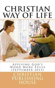 CHRISTIAN WAY OF LIFE Applying God's Word More Fully (August 2014)