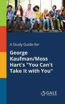 Paperback A Study Guide for George Kaufman/Moss Hart's "You Can't Take It With You" Book