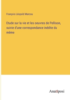 Paperback Etude sur la vie et les oeuvres de Pellison, suivie d'une correspondance inédite du même [French] Book