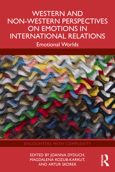 Western and Non-Western Perspectives on Emotions in International Relations: Emotional Worlds