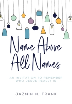 Paperback Name Above All Names: An Invitation to Remember Who Jesus Really Is Book