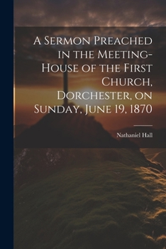 Paperback A Sermon Preached in the Meeting-house of the First Church, Dorchester, on Sunday, June 19, 1870 Book
