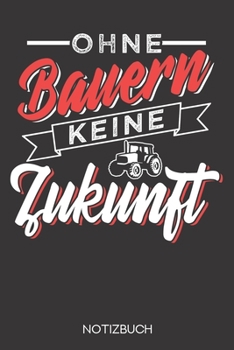 Ohne Bauern keine Zukunft: Notizbuch mit 120 Karierten Seiten im Format A5 (6x9 Zoll) (German Edition)