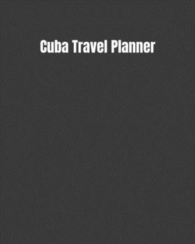 Cuba Travel Planner: My Story Begins In Cuba: Keep Track Of Your Destinations, Weather, Budget, Schedule, Flights, And Much More