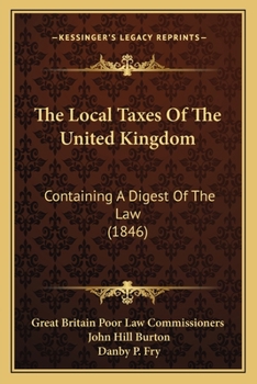 Paperback The Local Taxes Of The United Kingdom: Containing A Digest Of The Law (1846) Book