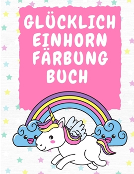 Paperback Gl?cklich Einhorn F?rbung Buch 3-5 Jahre alt [German] [Large Print] Book