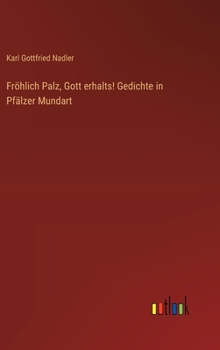 Fröhlich Palz, Gott erhalts! Gedichte in Pfälzer Mundart (German Edition)