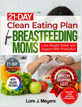 Paperback 21-Day Clean Eating Plan for Breastfeeding Moms: Lose Weight Safely and Support Milk Production Book