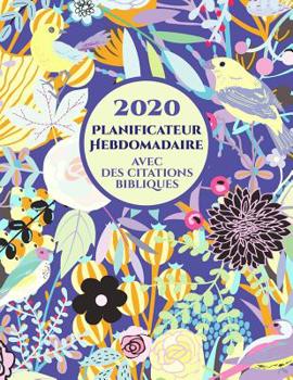 2020 Planificateur Hebdomadaire avec des versets bibliques sur chaque page: Agenda d'un an pour les chrétiens (French Edition)