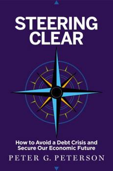 Hardcover Steering Clear: How to Avoid a Debt Crisis and Secure Our Economic Future Book