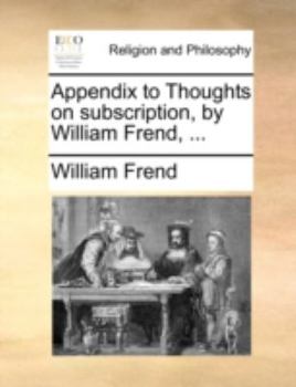 Paperback Appendix to Thoughts on Subscription, by William Frend, ... Book