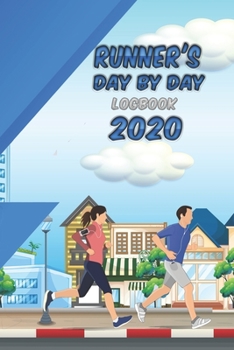Runner's Day By Day Logbook 2020: Runner Log book 2020 Running Journal Record Book, Log Workouts, Running Logbook