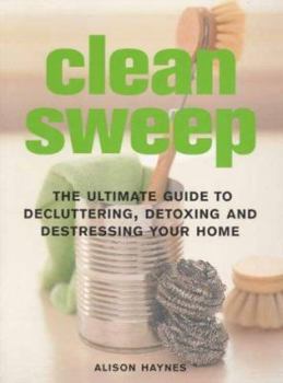 Paperback Clean Sweep: The Ultimate Guide to Decluttering, Detoxing and Destressing Your Home Book