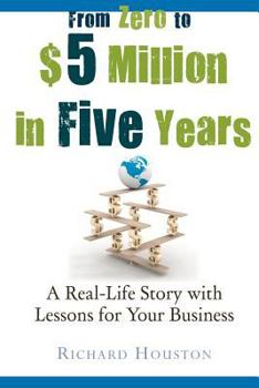 Paperback From Zero to $5 million in 5 years: A Real-Life Story with Lessons for Your Business Book