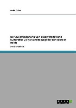 Paperback Der Zusammenhang von Biodiversität und kultureller Vielfalt am Beispiel der Lüneburger Heide [German] Book