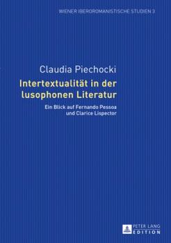 Paperback Intertextualitaet in der lusophonen Literatur: Ein Blick auf Fernando Pessoa und Clarice Lispector [German] Book