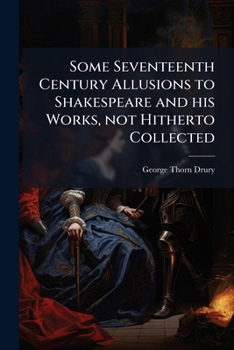 Paperback Some Seventeenth Century Allusions to Shakespeare and his Works, not Hitherto Collected Book