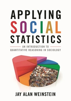 Hardcover Applying Social Statistics: An Introduction to Quantitative Reasoning in Sociology Book