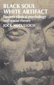 Hardcover Black Soul, White Artifact: Fanon's Clinical Psychology and Social Theory Book