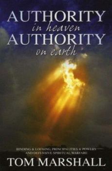 Paperback Authority in Heaven, Authority on Earth: Binding and Loosing, Principalities and Powers and Defensive Spiritual Warfare Book
