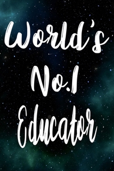 Worlds No.1 Educator: The perfect gift for the professional in your life - Funny 119 page lined journal!