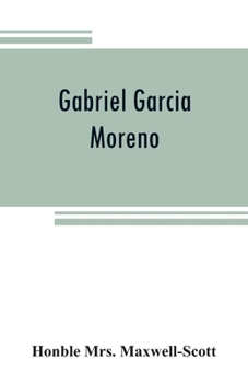 Paperback Gabriel Garcia Moreno: regenerator of Ecuador Book