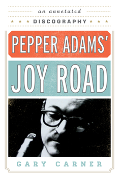 Paperback Pepper Adams' Joy Road: An Annotated Discography Book