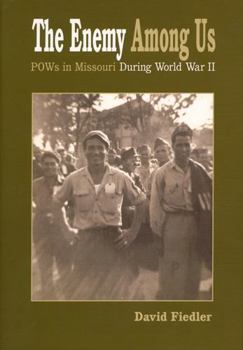 Hardcover The Enemy Among Us: Pow's in Missouri During World War II Book