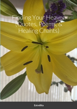 Paperback Finding Your Heaven (Quotes, Poems, & Healing Chants) Book