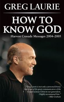 Paperback How to Know God: Harvest Crusade Messages 2004-2005 Book