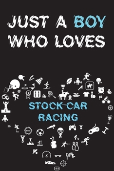 Paperback Just A Boy Who Loves STOCK-CAR RACING Notebook: Simple Notebook, Awesome Gift For Boys, Decorative Journal for STOCK-CAR RACING Lover: Notebook /Journ Book