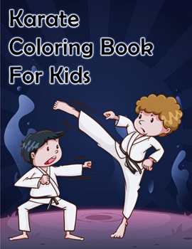 Karate Coloring Book for Kids: For boys, girls, and kids of ages 4-8 and up.