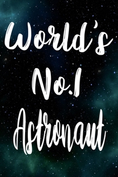 Worlds No.1 Astronaut: The perfect gift for the professional in your life - Funny 119 page lined journal!