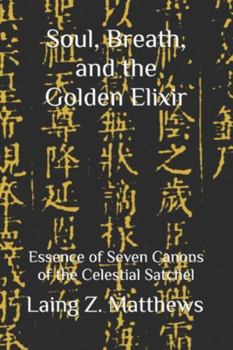 Soul, Breath, and the Golden Elixir: Essence of Seven Canons of the Celestial Satchel