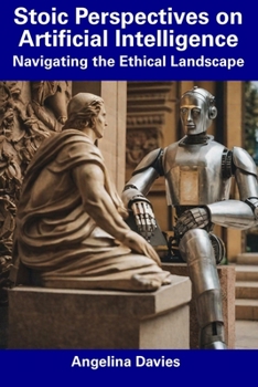 Paperback Stoic Perspectives on Artificial Intelligence: Navigating the Ethical Landscape Book